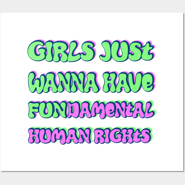 Girls just wanna have fundamental human rights Wall Art by RocksNMills